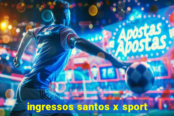 ingressos santos x sport